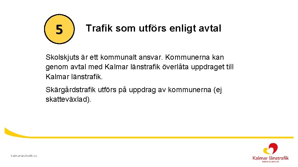 5 Trafik som utförs enligt avtal Skolskjuts är ett kommunalt ansvar. Kommunerna kan genom