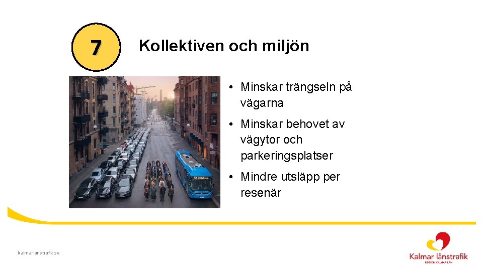 7 Kollektiven och miljön • Minskar trängseln på vägarna • Minskar behovet av vägytor