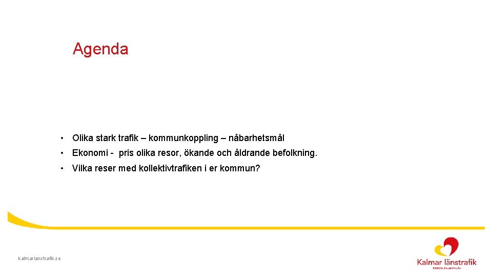 Agenda • Vad är ett trafikförsörjningsprogram och vad ska det innehålla? • Kalmar länstrafiks