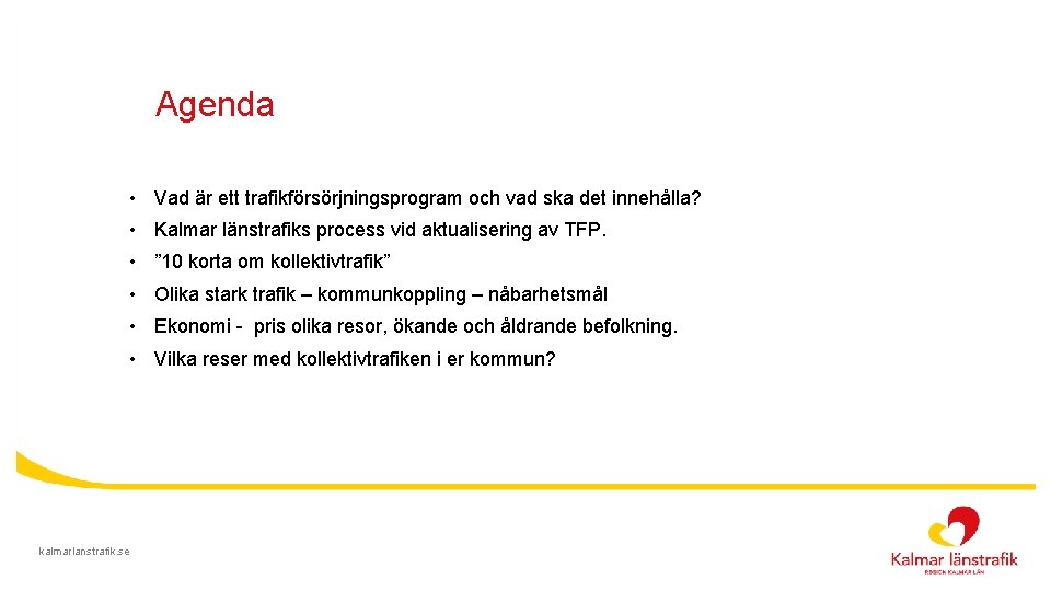 Agenda • Vad är ett trafikförsörjningsprogram och vad ska det innehålla? • Kalmar länstrafiks