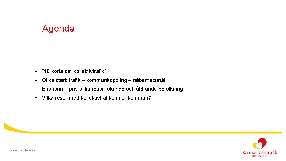 Agenda • Vad är ett trafikförsörjningsprogram och vad ska det innehålla? • Kalmar länstrafiks