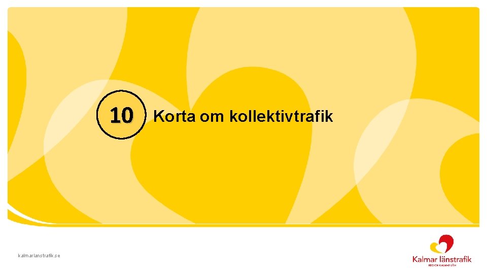 10 kalmarlanstrafik. se klt. se Korta om kollektivtrafik 