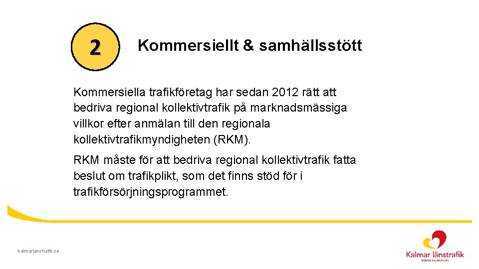 2 Kommersiellt & samhällsstött Kommersiella trafikföretag har sedan 2012 rätt att bedriva regional kollektivtrafik