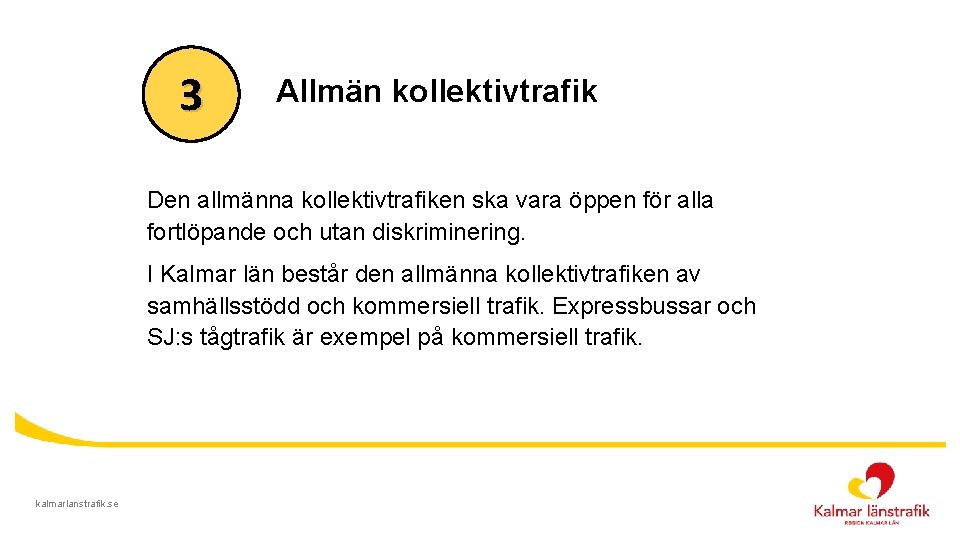 3 Allmän kollektivtrafik Den allmänna kollektivtrafiken ska vara öppen för alla fortlöpande och utan