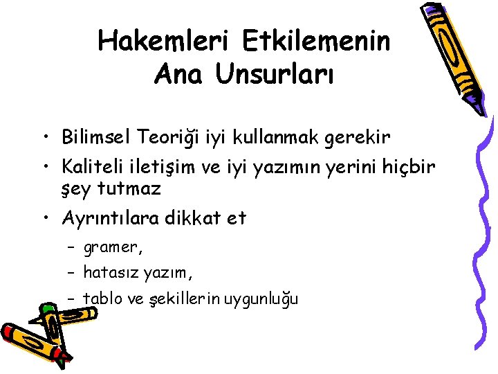 Hakemleri Etkilemenin Ana Unsurları • Bilimsel Teoriği iyi kullanmak gerekir • Kaliteli iletişim ve