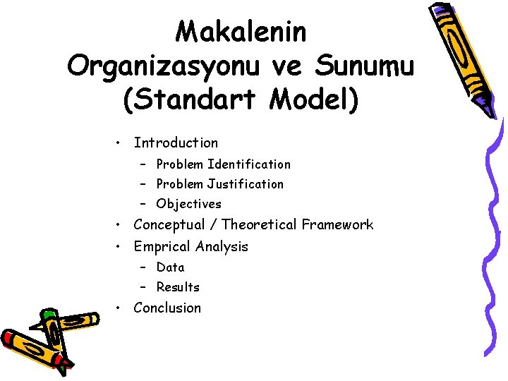 Makalenin Organizasyonu ve Sunumu (Standart Model) • Introduction – Problem Identification – Problem Justification