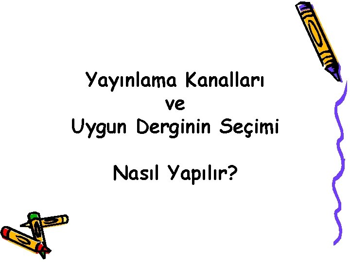 Yayınlama Kanalları ve Uygun Derginin Seçimi Nasıl Yapılır? 