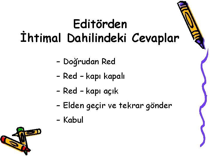 Editörden İhtimal Dahilindeki Cevaplar – Doğrudan Red – kapı kapalı – Red – kapı