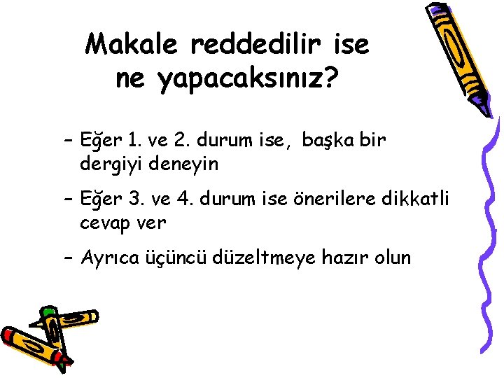 Makale reddedilir ise ne yapacaksınız? – Eğer 1. ve 2. durum ise, başka bir