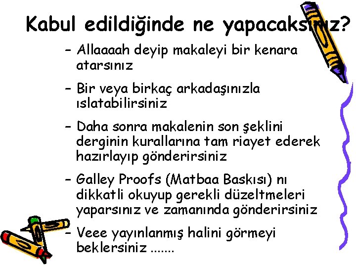 Kabul edildiğinde ne yapacaksınız? – Allaaaah deyip makaleyi bir kenara atarsınız – Bir veya