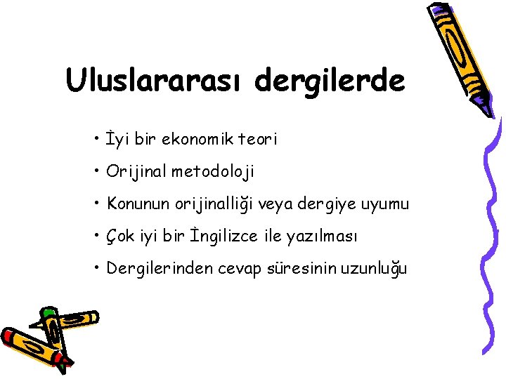 Uluslararası dergilerde • İyi bir ekonomik teori • Orijinal metodoloji • Konunun orijinalliği veya