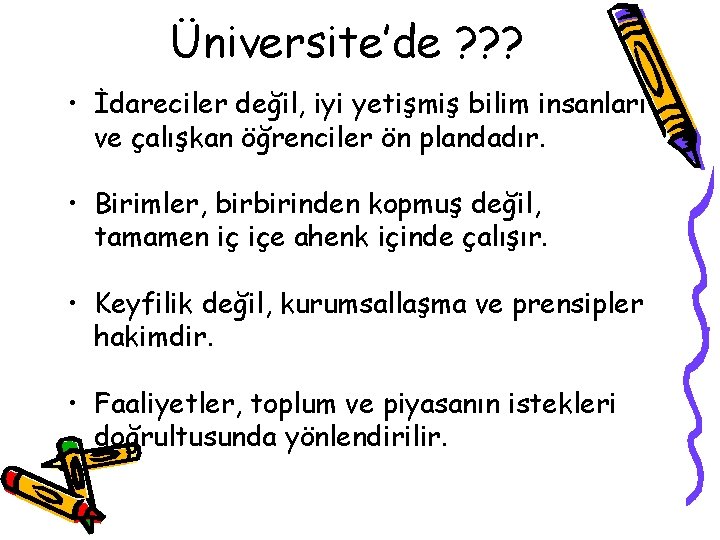 Üniversite’de ? ? ? • İdareciler değil, iyi yetişmiş bilim insanları ve çalışkan öğrenciler