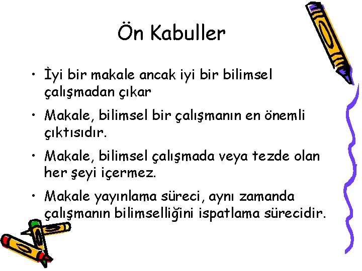 Ön Kabuller • İyi bir makale ancak iyi bir bilimsel çalışmadan çıkar • Makale,