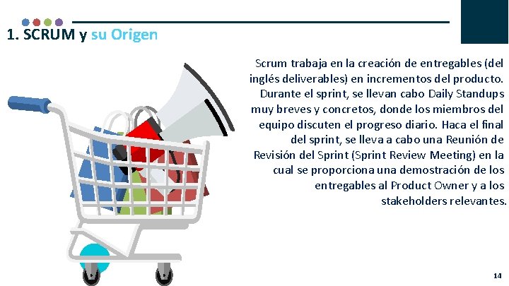 1. SCRUM y su Origen Scrum trabaja en la creación de entregables (del inglés