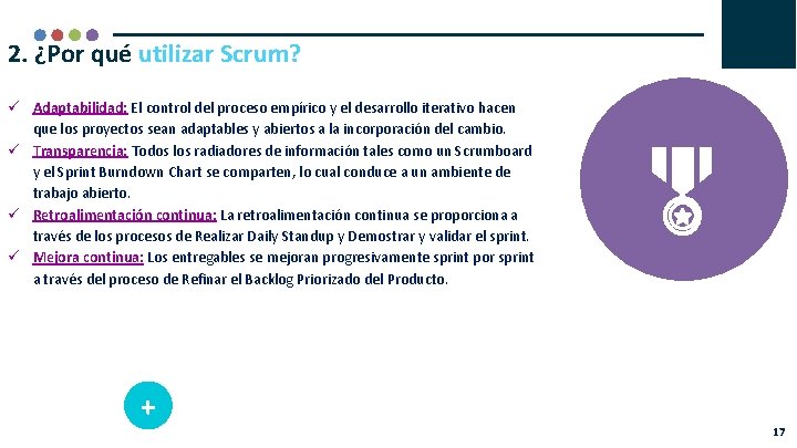 2. ¿Por qué utilizar Scrum? Adaptabilidad: El control del proceso empírico y el desarrollo