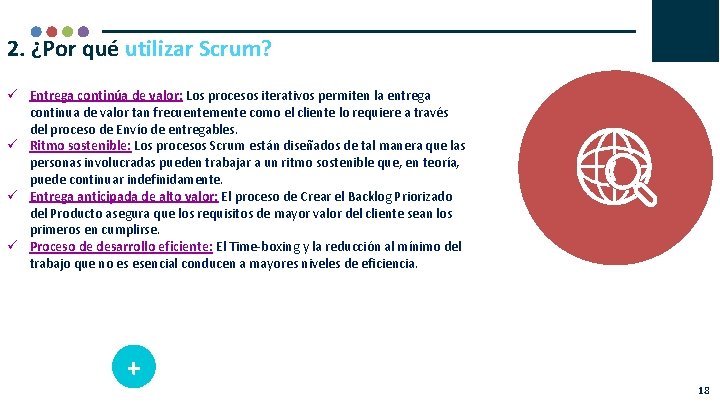 2. ¿Por qué utilizar Scrum? Entrega continúa de valor: Los procesos iterativos permiten la