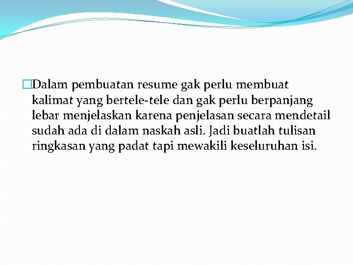 �Dalam pembuatan resume gak perlu membuat kalimat yang bertele-tele dan gak perlu berpanjang lebar