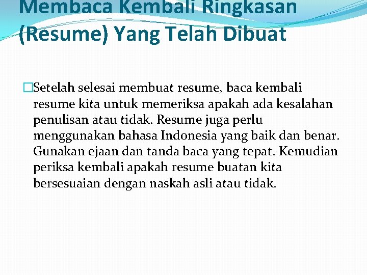 Membaca Kembali Ringkasan (Resume) Yang Telah Dibuat �Setelah selesai membuat resume, baca kembali resume