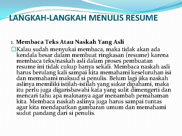 LANGKAH-LANGKAH MENULIS RESUME 1. Membaca Teks Atau Naskah Yang Asli �Kalau sudah menyukai membaca,