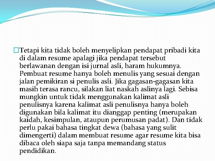 �Tetapi kita tidak boleh menyelipkan pendapat pribadi kita di dalam resume apalagi jika pendapat