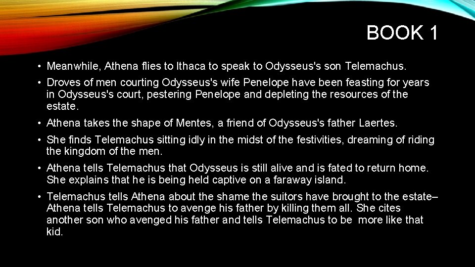 BOOK 1 • Meanwhile, Athena flies to Ithaca to speak to Odysseus's son Telemachus.