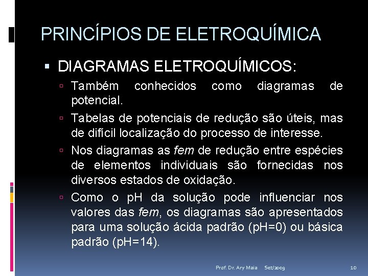 PRINCÍPIOS DE ELETROQUÍMICA DIAGRAMAS ELETROQUÍMICOS: Também conhecidos como diagramas de potencial. Tabelas de potenciais