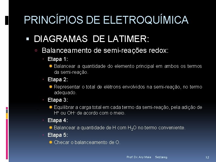 PRINCÍPIOS DE ELETROQUÍMICA DIAGRAMAS DE LATIMER: Balanceamento de semi-reações redox: Etapa 1: Balancear a