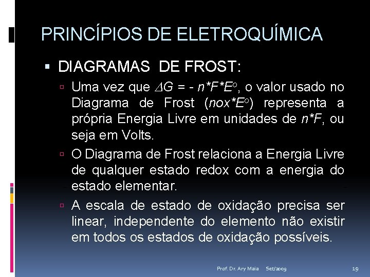 PRINCÍPIOS DE ELETROQUÍMICA DIAGRAMAS DE FROST: Uma vez que G = - n*F*Eo, o