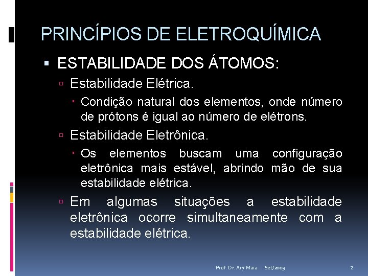 PRINCÍPIOS DE ELETROQUÍMICA ESTABILIDADE DOS ÁTOMOS: Estabilidade Elétrica. Condição natural dos elementos, onde número