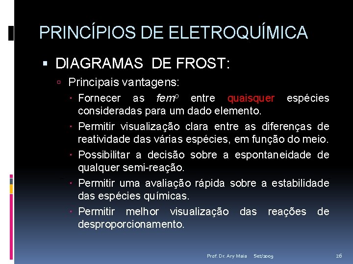 PRINCÍPIOS DE ELETROQUÍMICA DIAGRAMAS DE FROST: Principais vantagens: Fornecer as femo entre quaisquer espécies