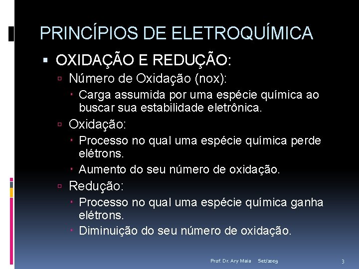 PRINCÍPIOS DE ELETROQUÍMICA OXIDAÇÃO E REDUÇÃO: Número de Oxidação (nox): Carga assumida por uma