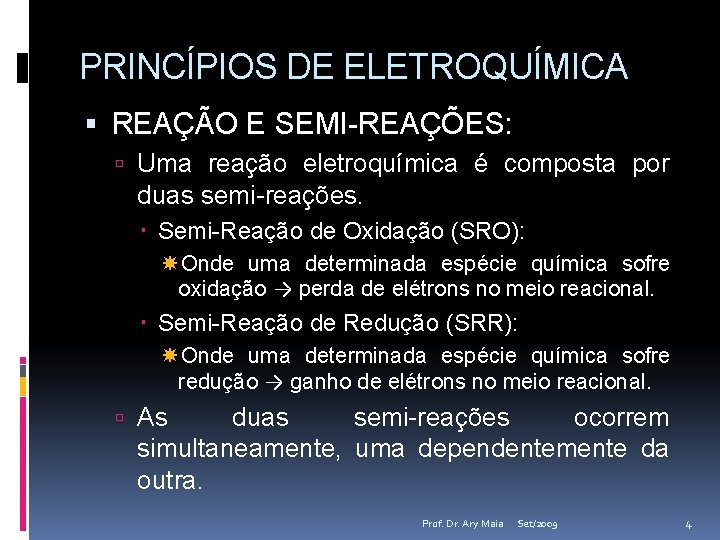 PRINCÍPIOS DE ELETROQUÍMICA REAÇÃO E SEMI-REAÇÕES: Uma reação eletroquímica é composta por duas semi-reações.