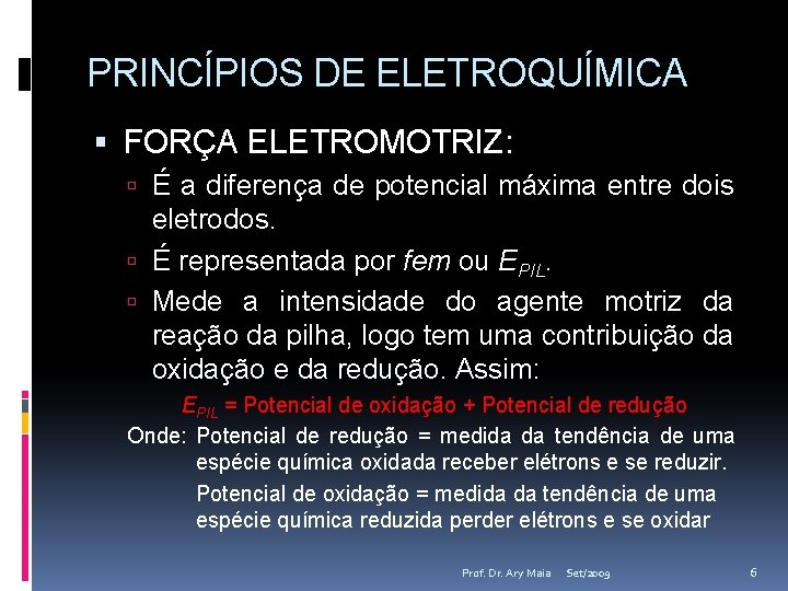 PRINCÍPIOS DE ELETROQUÍMICA FORÇA ELETROMOTRIZ: É a diferença de potencial máxima entre dois eletrodos.