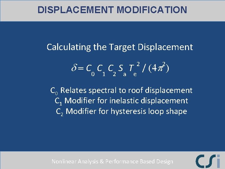 DISPLACEMENT MODIFICATION Calculating the Target Displacement 2 2 d = C C C S DISPLACEMENT MODIFICATION Calculating the Target Displacement 2 2 d = C C C S