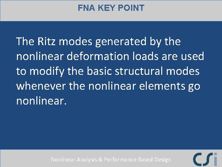 FNA KEY POINT The Ritz modes generated by the nonlinear deformation loads are used FNA KEY POINT The Ritz modes generated by the nonlinear deformation loads are used