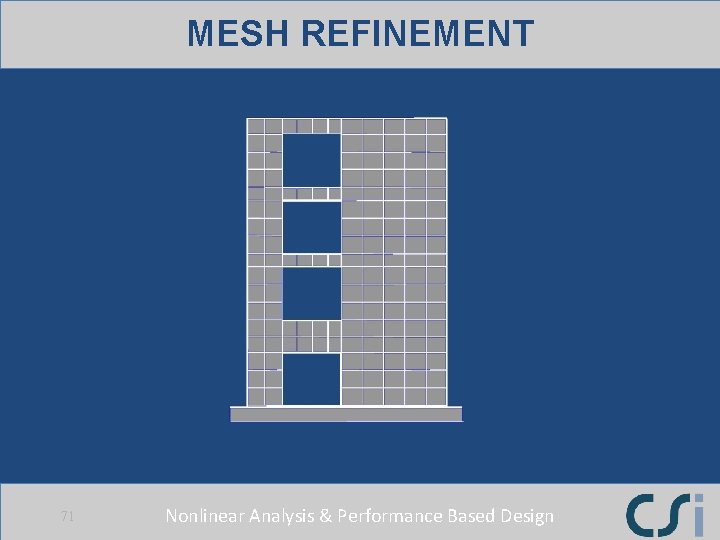 MESH REFINEMENT 71 Nonlinear Analysis & Performance Based Design 