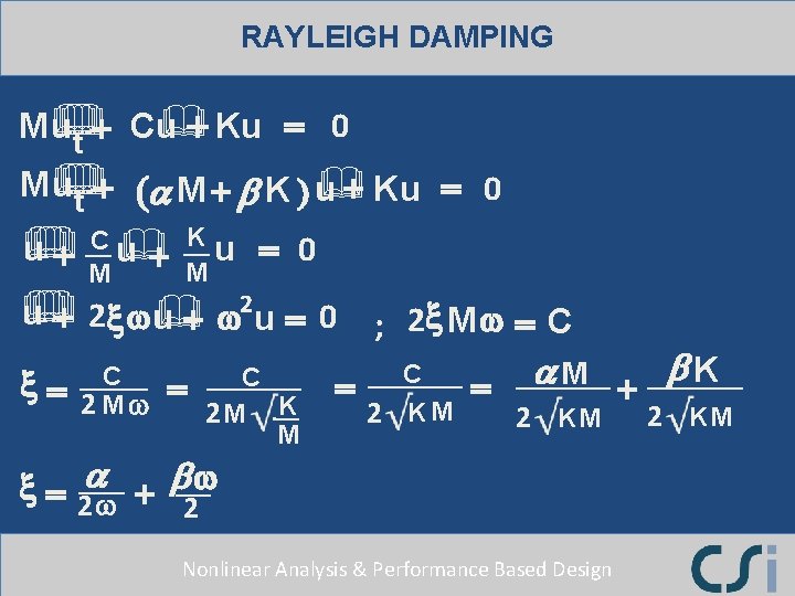 RAYLEIGH DAMPING & = 0 + M& u& C u Ku + t M&