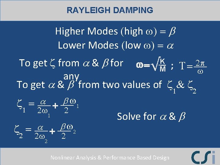 RAYLEIGH DAMPING Higher Modes (high w) = b Lower Modes (low w) = a