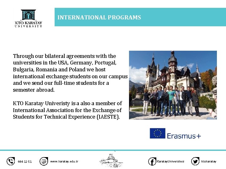 INTERNATIONAL PROGRAMS Through our bilateral agreements with the universities in the USA, Germany, Portugal,