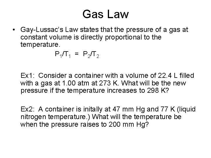 Gas Law • Gay-Lussac’s Law states that the pressure of a gas at constant