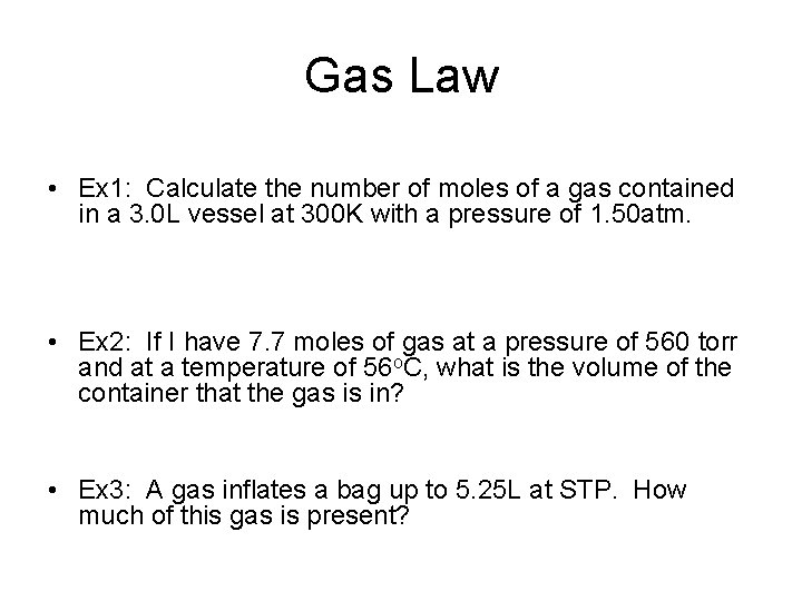 Gas Law • Ex 1: Calculate the number of moles of a gas contained