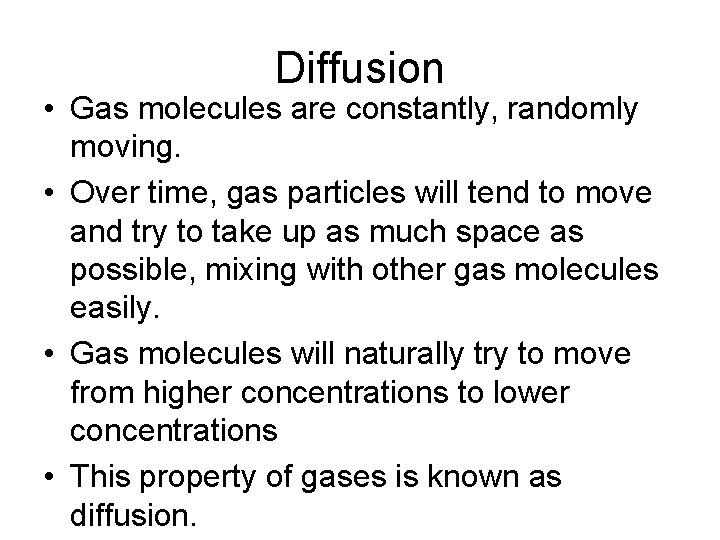 Diffusion • Gas molecules are constantly, randomly moving. • Over time, gas particles will