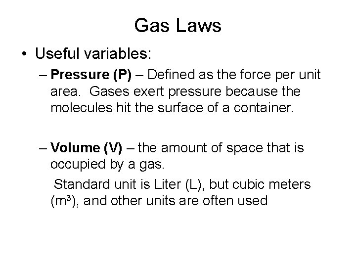 Gas Laws • Useful variables: – Pressure (P) – Defined as the force per