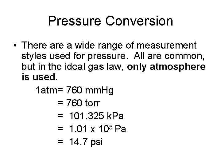 Pressure Conversion • There a wide range of measurement styles used for pressure. All