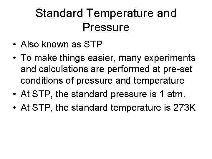 Standard Temperature and Pressure • Also known as STP • To make things easier,