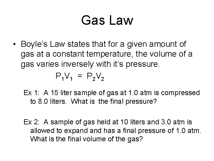 Gas Law • Boyle’s Law states that for a given amount of gas at