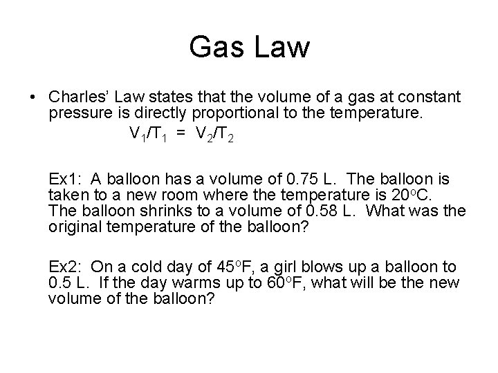 Gas Law • Charles’ Law states that the volume of a gas at constant