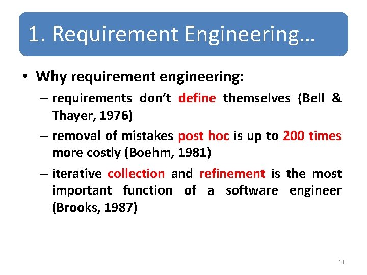 1. Requirement Engineering… • Why requirement engineering: – requirements don’t define themselves (Bell &