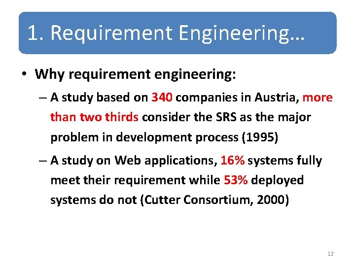 1. Requirement Engineering… • Why requirement engineering: – A study based on 340 companies