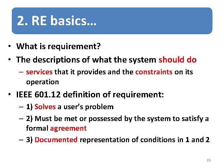 2. RE basics… • What is requirement? • The descriptions of what the system